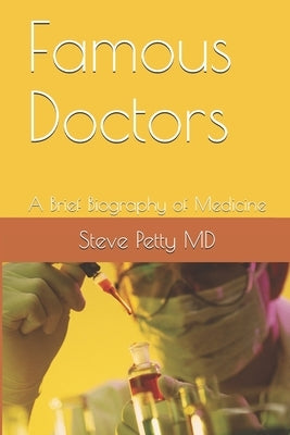 Famous Doctors: A Brief Biography of Medicine by Petty, Steve