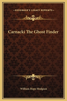 Carnacki The Ghost Finder by Hodgson, William Hope