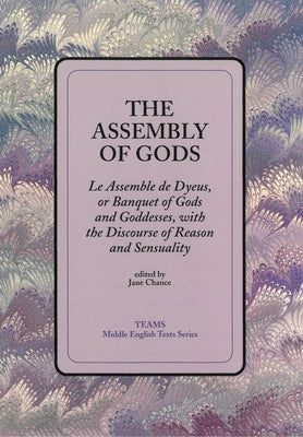 The Assembly of Gods: Le Assemble de Dyeus, or Banquet of Gods and Goddesses, with the Discourse of Reason and Sensuality by Chance, Jane