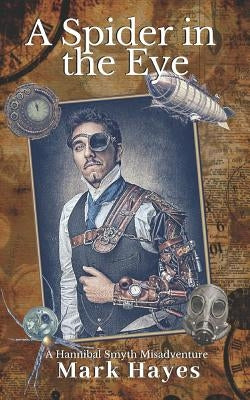 A Spider In The Eye: A Hannibal Smyth Misadventure by Hayes, Mark
