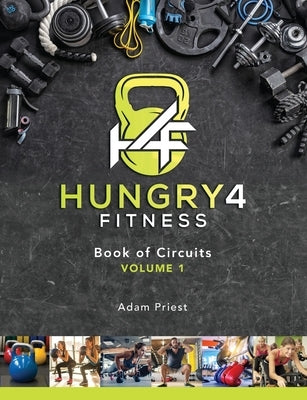 Hungry4Fitness Book of Circuits Vol.1 by Priest, Adam James