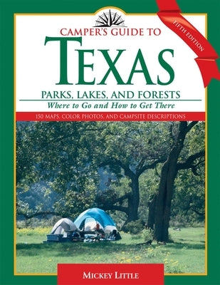 Camper's Guide to Texas Parks, Lakes, and Forests: Where to Go and How to Get There by Little, Mickey