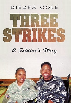 Three Strikes: A Soldier's Story by Cole, Diedra