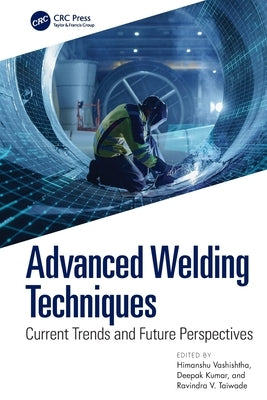 Advanced Welding Techniques: Current Trends and Future Perspectives by Vashishtha, Himanshu