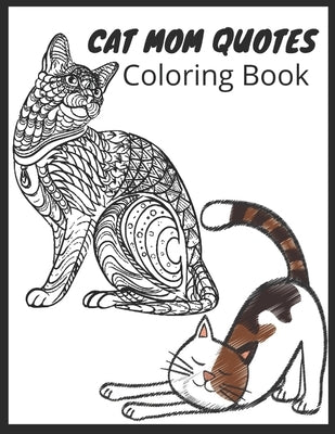 Cat Mom Quotes Coloring Book: cat coloring book for adults: Gift for Mom for Birthday or Mother's Day, Xmas Stocking Filler, Thank You, by Publisher, Af Book