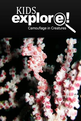 Camouflage In Creatures - Kids Explore: Animal books nonfiction - books ages 5-6 by Explore!, Kids