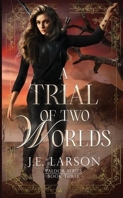 A Trial of Two Worlds by Larson, J. E.
