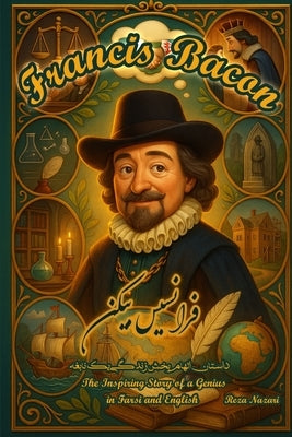Francis Bacon: The Inspiring Story of a Genius in Farsi and English: The Inspiring Story of a Genius in Farsi and English by Nazari