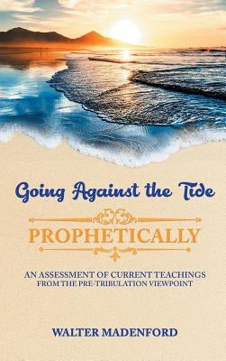 Going Against the Tide-Prophetically by Madenford, Walter