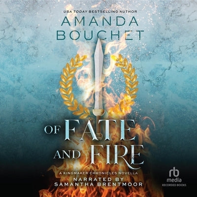 Of Fate and Fire: A Kingmaker Chronicles Novella, Book 3.5 by Bouchet, Amanda