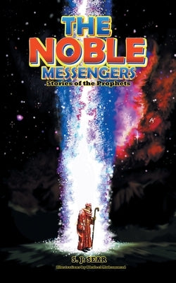 The Noble Messengers: Stories of the Prophets by Sear, S. J.