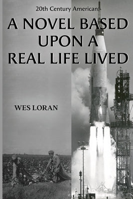 20th Century American: A Novel Based Upon a Real Life Lived by Loran, Wes