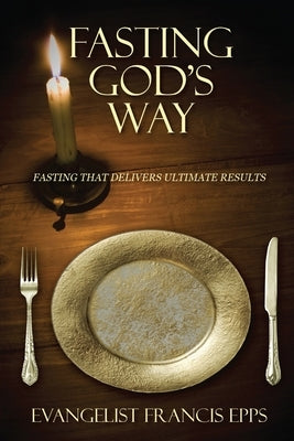 Fasting God's Way by Epps, Francis