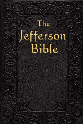 The Jefferson Bible: The Life and Morals of by Jefferson, Thomas