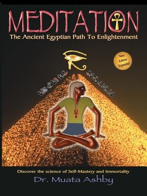 Meditation the Ancient Egyptian Path to Enlightenment by Ashby, Muata
