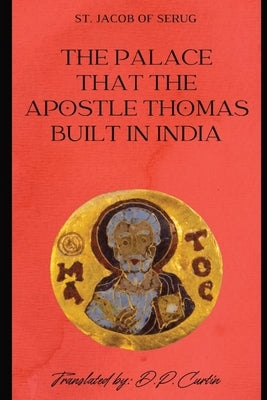 The Palace that the Apostle Thomas Built in India by St Jacob of Serug