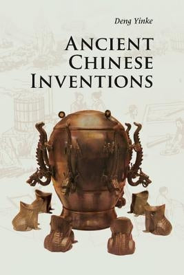 Ancient Chinese Inventions by Deng, Yinke