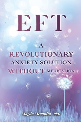 Eft: A Revolutionary Anxiety Solution Without Medication by Mesquita, Magda