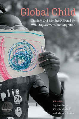 Global Child: Children and Families Affected by War, Displacement, and Migration by Denov, Myriam