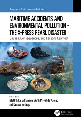 Maritime Accidents and Environmental Pollution - The X-Press Pearl Disaster: Causes, Consequences, and Lessons Learned by Vithanage, Meththika