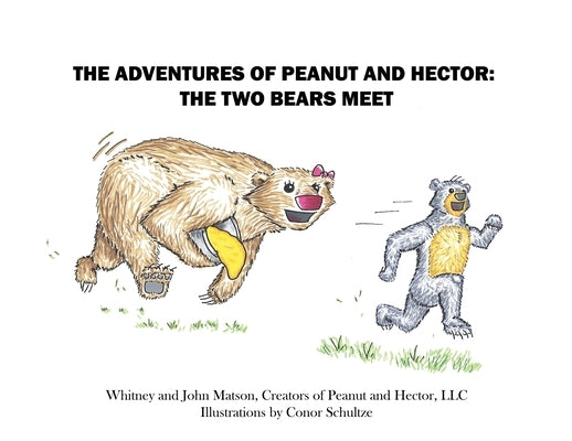The Adventures of Peanut and Hector: The Two Bears Meet by Matson, Whitney And John