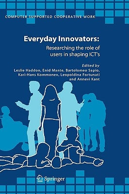 Everyday Innovators: Researching the Role of Users in Shaping Icts by Haddon, Leslie