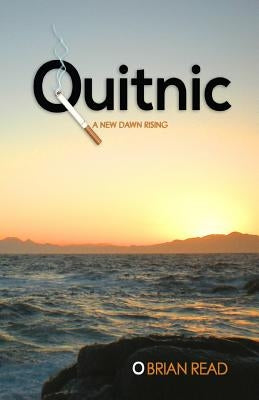 Quitnic: A New Dawn Rising: A Quit Smoking Guide by Read, Brian