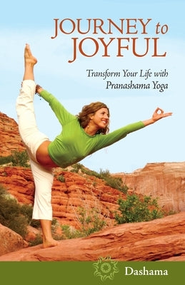 Journey to Joyful: Transform Your Life with Pranashama Yoga by Gordon, Dashama Konah