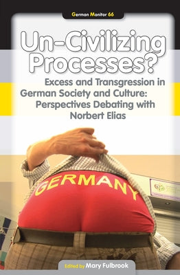 Un-Civilizing Processes?: Excess and Transgression in German Society and Culture: Perspectives Debating with Norbert Elias by Fulbrook, Mary