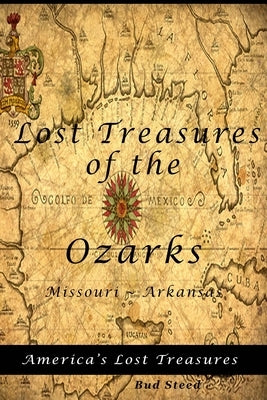 Lost Treasures of the Ozarks: Missouri - Arkansas by Steed, Bud