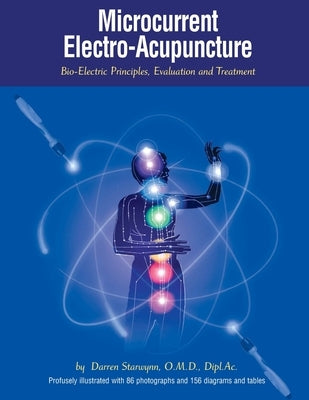 Microcurrent Electro-Acupuncture: Bio-Electric Principles, Evaluation and Treatment by Starwynn O. M. D., Darren