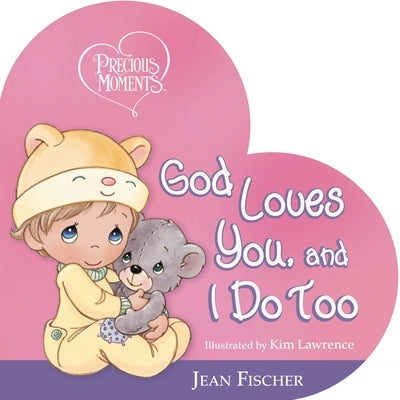 Precious Moments: God Loves You, and I Do Too by Precious Moments