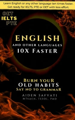 Learn English 10X Faster: Burn Your Old Habits, Say No To Grammar by Safvati, Aiden