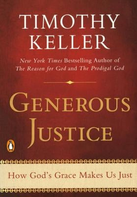 Generous Justice: How God's Grace Makes Us Just by Keller, Timothy