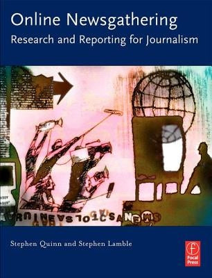Online Newsgathering: Research and Reporting for Journalism by Quinn, Stephen