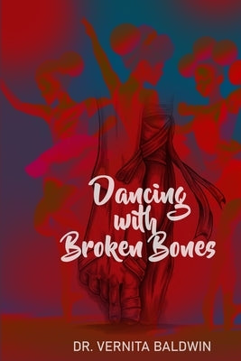 Dancing with Broken Bones by Baldwin, Vernita
