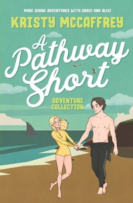 A Pathway Short Adventure Collection: Volumes 1 - 3 by McCaffrey, Kristy