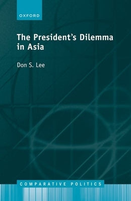 The Presidents Dilemma in Asia by Lee, Don S.