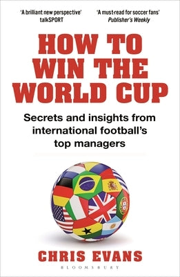 How to Win the World Cup: Secrets and Insights from International Football's Top Managers by Evans, Chris