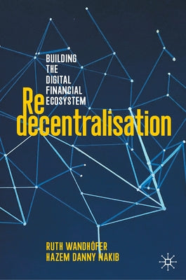 Redecentralisation: Building the Digital Financial Ecosystem by Wandhöfer, Ruth