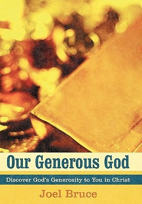 Our Generous God: Discover God's Generosity to You in Christ by Bruce, Joel