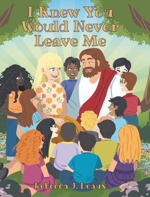 I Knew You Would Never Leave Me by Deaux, Rebecca J.
