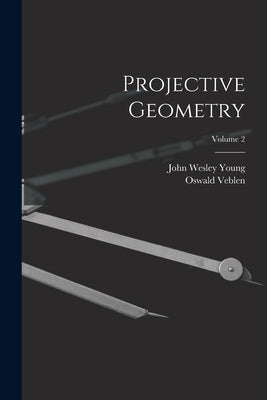 Projective Geometry; Volume 2 by Young, John Wesley