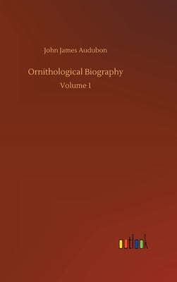 Ornithological Biography by Audubon, John James