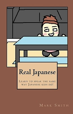 Real Japanese: Learn to Speak the Same Way Japanese Kids Do! by Yasunaga, Miho