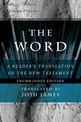 The Word: A Reader's Translation of the New Testament by James, Josh