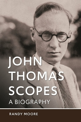 John Thomas Scopes: A Biography by Moore, Randy