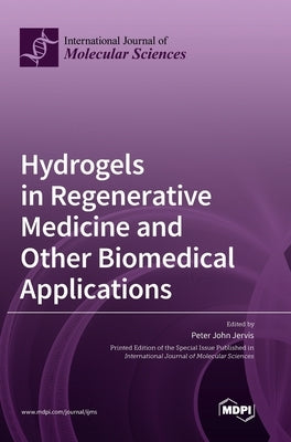 Hydrogels in Regenerative Medicine and Other Biomedical Applications by Jervis, Peter John