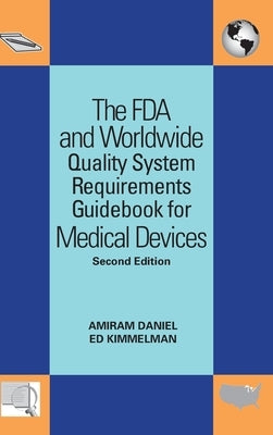 The FDA and Worldwide Quality System Requirements Guidebook for Medical Devices by Daniel, Amiram