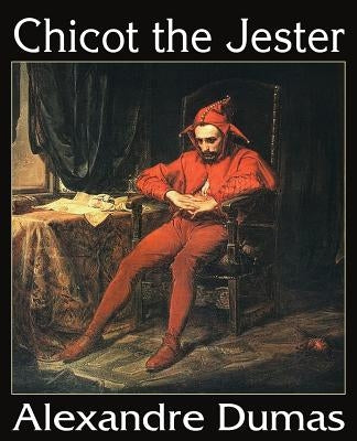 Chicot the Jester by Dumas, Alexandre
